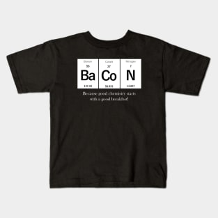 Bacon - Because Good Chemistry Starts with a Good Breakfast! Kids T-Shirt